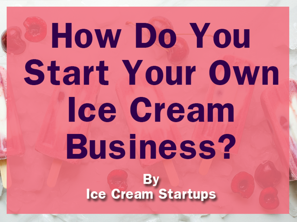 how to start your own ice cream business